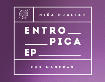 Entropica (2) : Niña Nuclear (RMX Maneras) (MD, EP)