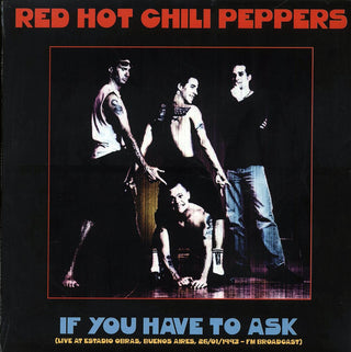 Red Hot Chili Peppers : If You Have To Ask (Live At Estadio Obras, Buenos Aires, 26/01/1993 FM Broadcast) (LP, Ltd, Unofficial)
