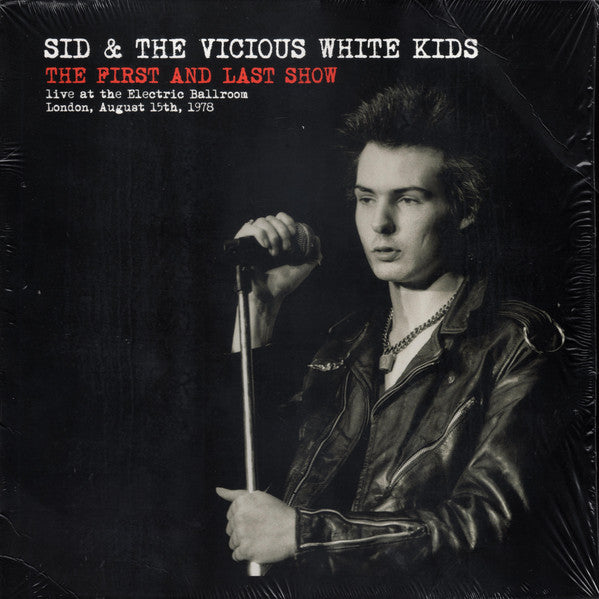 Sid Vicious & The Vicious White Kids : The First And Last Show (Live At The Electric Ballroom, London, August 15th, 1978) (LP, RE)