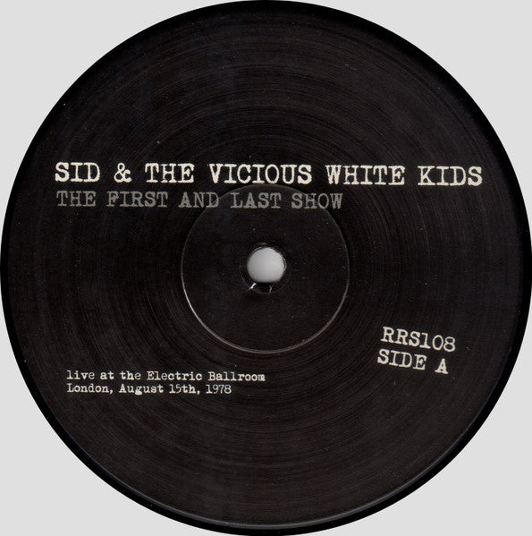 Sid Vicious & The Vicious White Kids : The First And Last Show (Live At The Electric Ballroom, London, August 15th, 1978) (LP, RE)